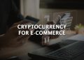 What is Cryptocurrency for Ecommerce – Get All The Info
